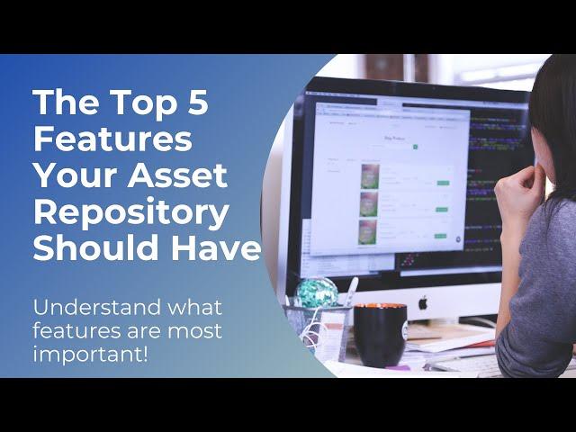 The Top 5 Features Your Asset Repository Should Have