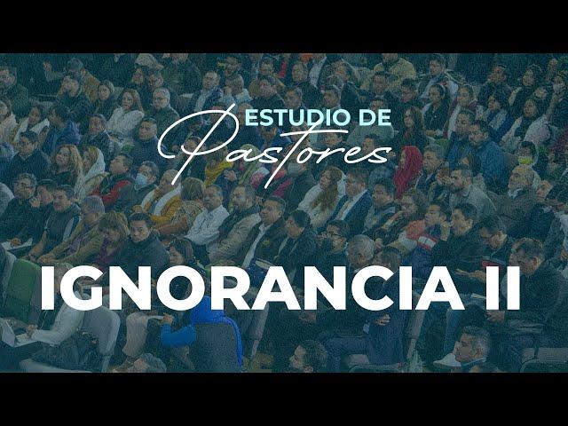 Ignorancia II | Apóstol Sergio Enríquez | Estudio de Pastores