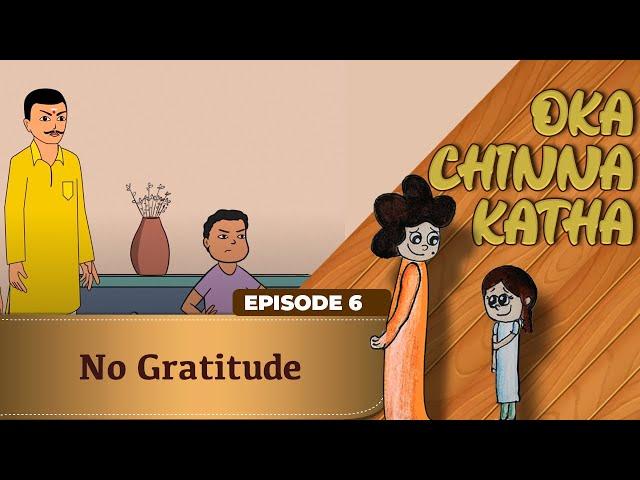 Oka Chinna Katha | Episode 6 | No Gratitude