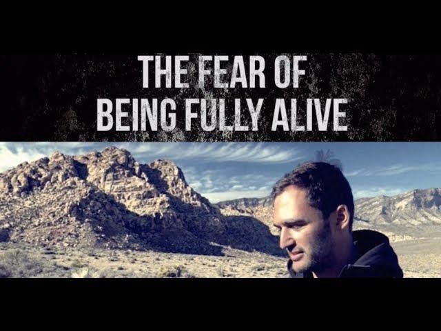 The Fear Of Being Fully Alive