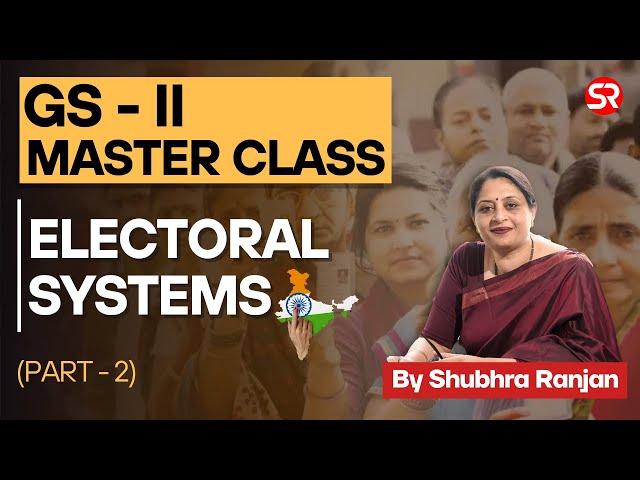 Electoral Systems | Indian Polity | GS 2 Master Class (Part-2) | Shubhra Ranjan