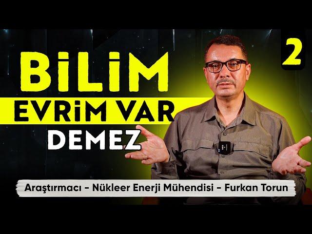 Bilim Evrim Var Demez - Araştırmacı, Nükleer Enerji Mühendisi Furkan Torun - My Rahle