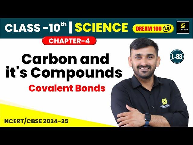 Class 10 Science Ch 4 | Carbon and it's Compounds - Covalent Bonds | L-83 | NCERT | Ajit Sir