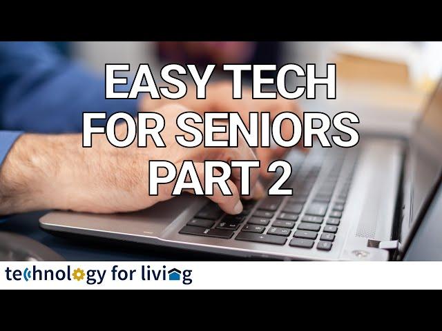 Easy Tech for Seniors - Part 2