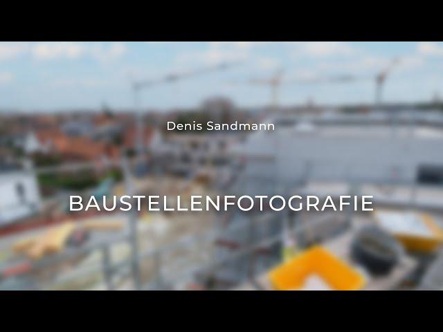 Baustellenfotografie von Denis Sandmann