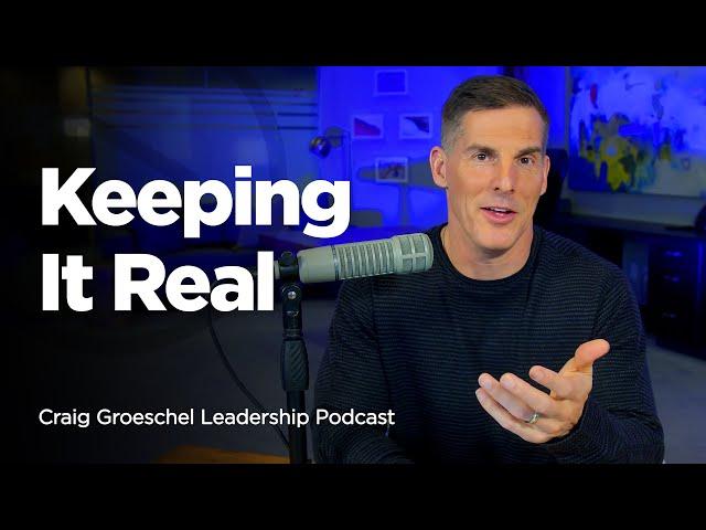 Keeping It Real: Why Transparency Matters in Leadership - Craig Groeschel Leadership Podcast