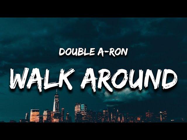 Double A-Ron - Walk Around (Lyrics) i been walking around with zero b