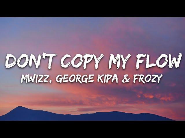 Mwizz, George kipa & Frozy - Don't Copy My Flow (Lyrics)