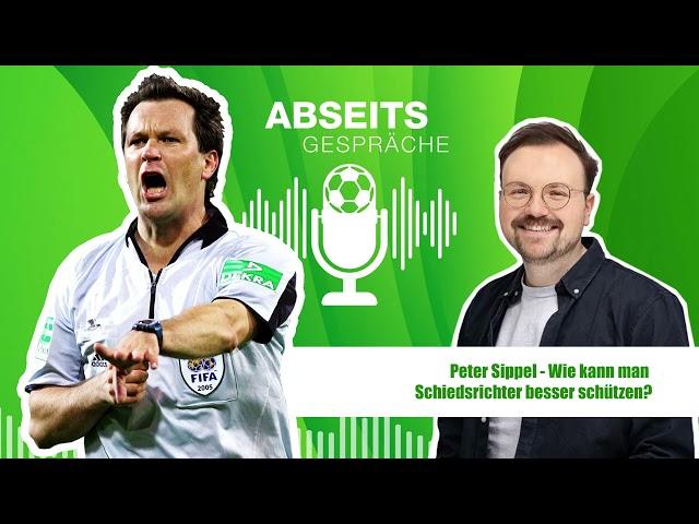 Podcast Abseitsgespräche: Peter Sippel, wie können wir Schiedsrichter besser schützen?