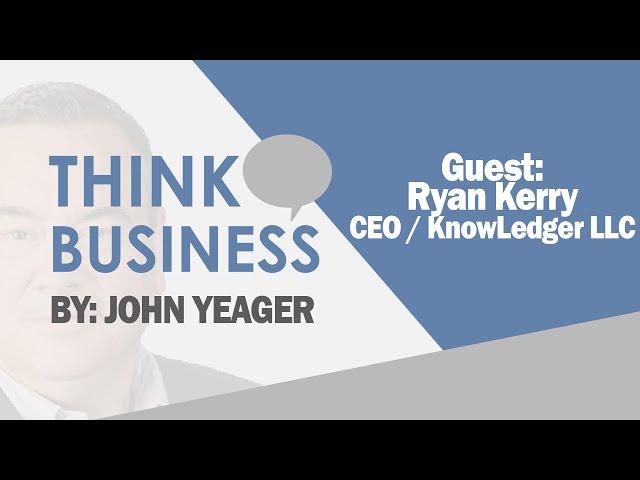 Ryan Kerry the CEO of KnowLedger LLC | Think Business with John Yeager