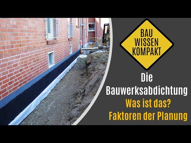 Die Bauwerksabdichtung -- Was ist das? / Faktoren zur Planung -- KOMPAKT ERKLÄRT