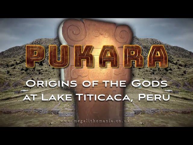 Pukara | Origins of the Gods at Lake Titicaca, Peru | Megalithomania