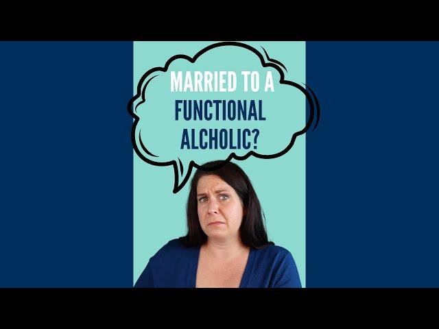 Married To A Functional Alcoholic?!?!