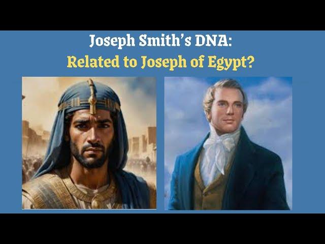 Joseph Smith's DNA - Related to Joseph of Egypt?