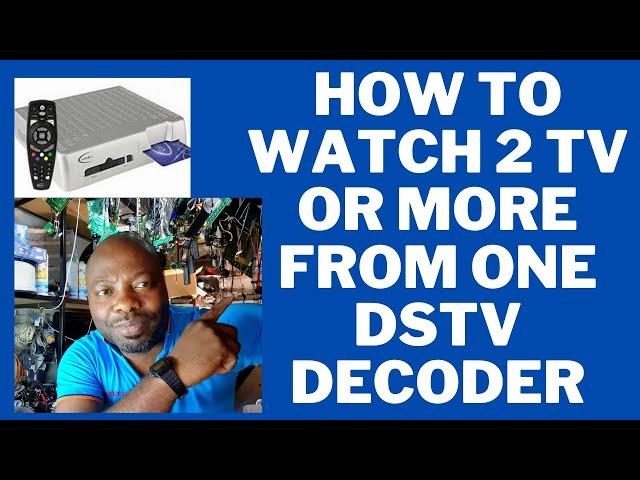 how to watch 2 TV or more  from one setup box, dstv decoder , your dstv specialist.