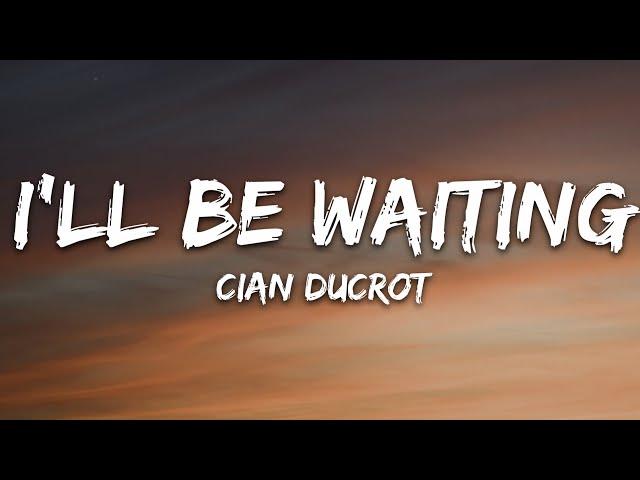 Cian Ducrot - I'll Be Waiting (Lyrics)