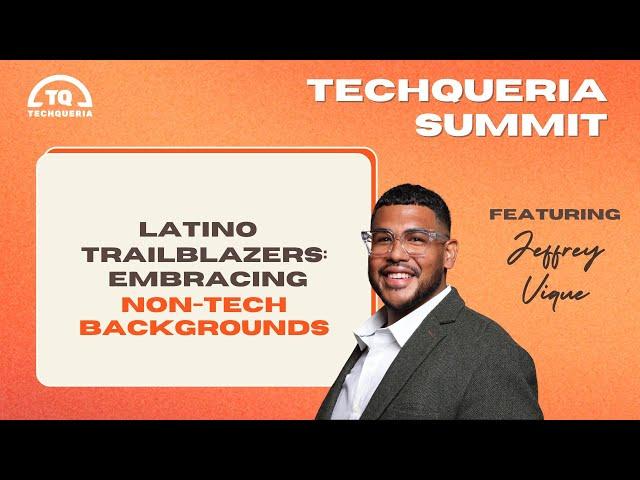 TQ Summit 2024: Latino Trailblazers - Embracing Non Tech Backgrounds