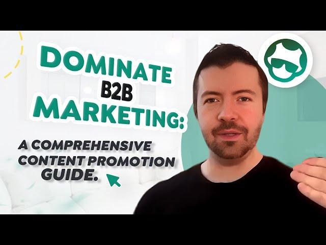 Dominate B2B Marketing: A Comprehensive Content Promotion Guide