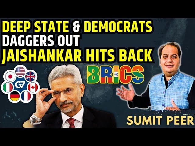 Deep State & Democrats Daggers Out, S Jaishankar Hits Back • G7 vs BRICS • Sumit Peer