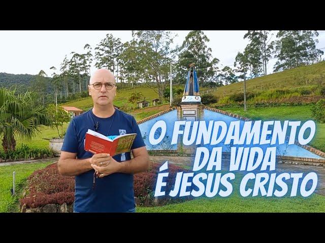 O fundamento da vida é Jesus Cristo - Padre Léo