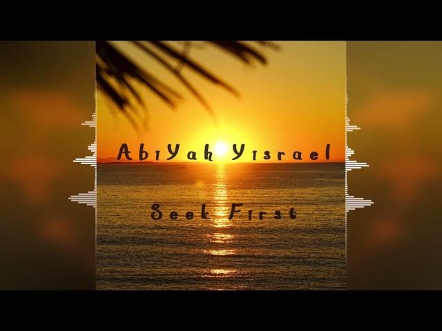 AbiYah Yisrael - Seek First [ChaYah Studios] Release 2022