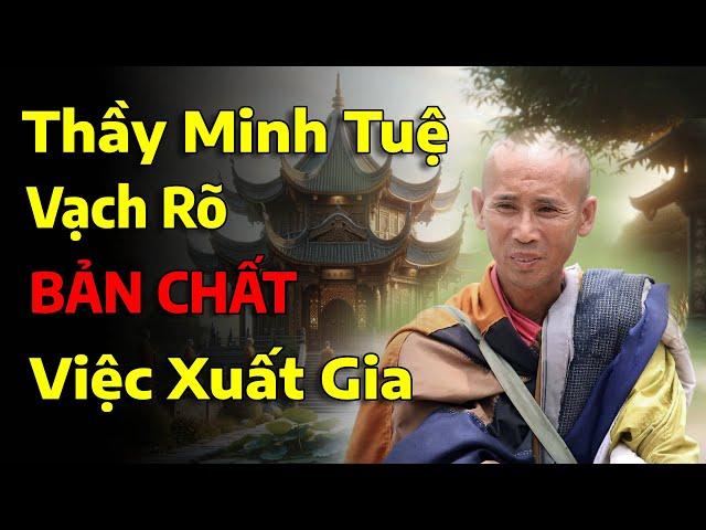 Thầy Minh Tuệ vạch rõ bản chất của việc xuất gia | Quán Trọ Nhân Sinh