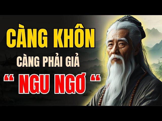 LỜI CỔ NHÂN DẠY | Người CỰC KỲ KHÔN luôn biết GIẢ NGU trước kẻ nông cạn | Triết Lý Sống