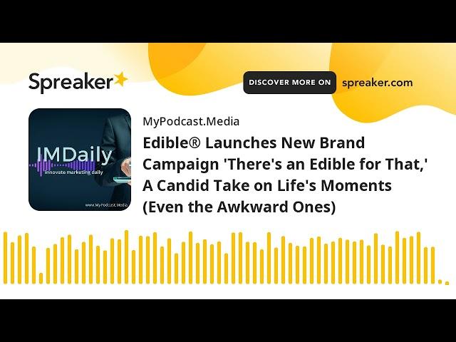Edible® Launches New Brand Campaign 'There's an Edible for That,' A Candid Take on Life's Moments (E