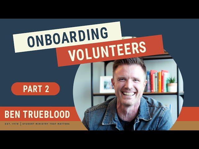 Onboarding Youth Ministry Volunteers | Developing a Healthy Volunteer Base Series: Part 2