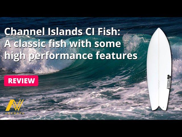 Surfboard review Channel Island FISH: A classic fish with some high performance features.