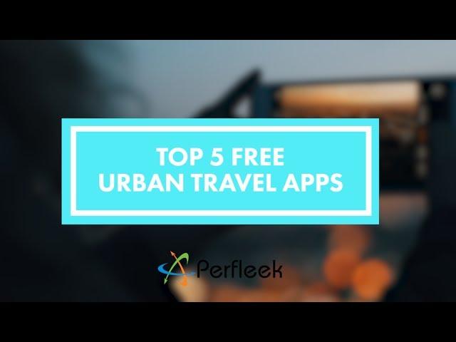 Top 5 (FREE) Urban Travel Apps