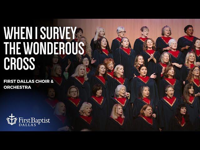 “When I Survey The Wondrous Cross” First Dallas Choir & Orchestra | December 8, 2024