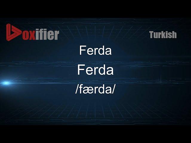 How to Pronounce Ferda (Ferda) in Turkish - Voxifier.com