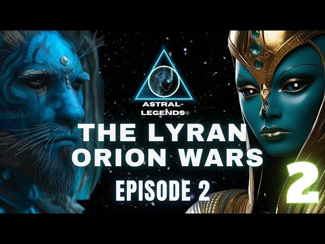 The Galactic Lyran-Orion Wars | Episode 2 | Astral Legends