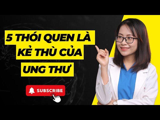 5 Thói quen là kẻ thù của ung thư | Bác sĩ Huyền