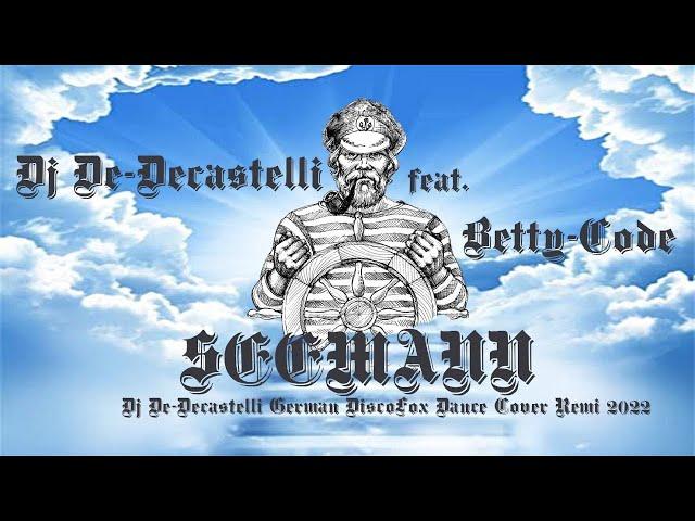 Dj De-Decastelli feat. Betty-Code - Seemann(Dj De-Decastelli German DiscoFox Dance Cover Remix 2022)