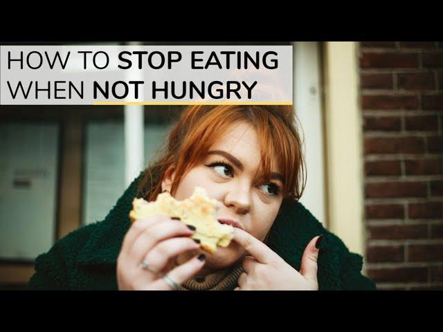 How To Stop Eating When You're Not Hungry | 3 Simple Tools