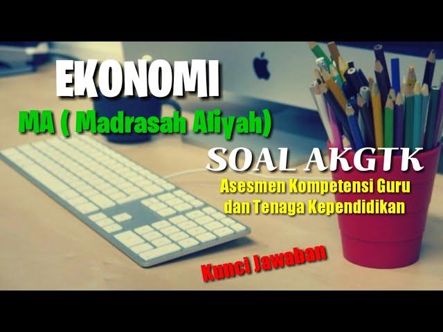 Soal AKGTK - EKONOMI Asesmen Kompetensi Guru & Tenaga Kependidikan  MA dan kunci jawaban_Tipe A