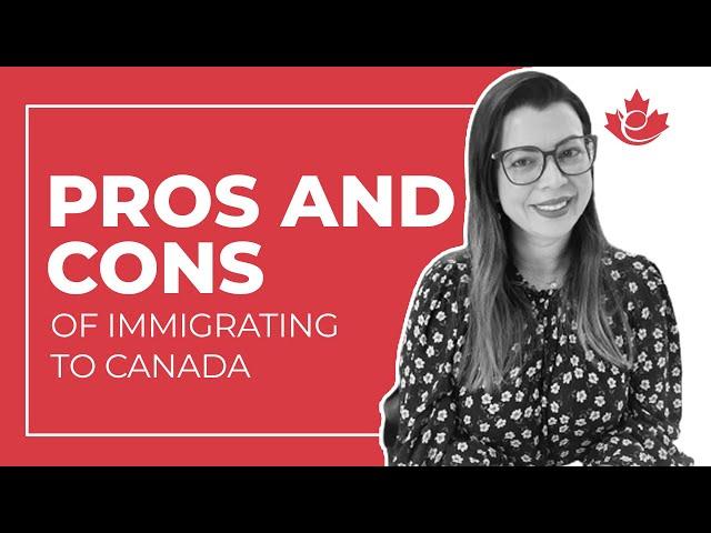 5 Pros and Cons of Immigrating to Canada