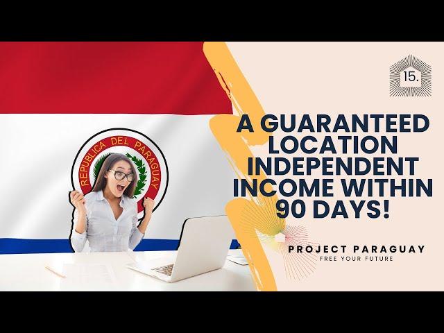 Moving to Paraguay? Looking for income? A guaranteed location independent income within 90 days!