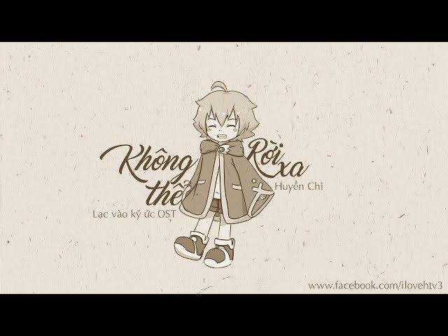 Không Thể Rời Xa - Huyền Chi (Nhạc phim Lạc vào ký ức)