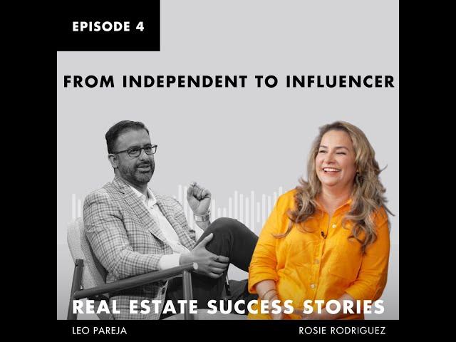 Real Estate Success Stories: From Independent to Influencer - Interview with Rosie Rodriguez