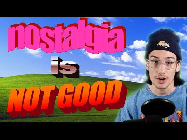 The Toxicity of Nostalgia