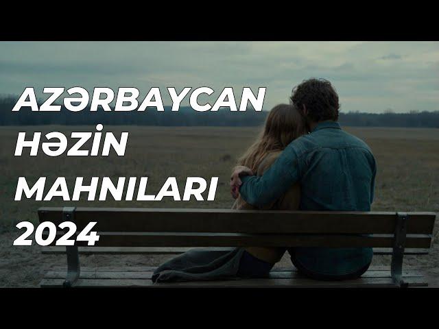 AZƏRBAYCAN HƏZİN MAHNILARI 2024 | AZERBAIJANI SAD SONGS 2024 | AZERBAIJAN MUSIC 2024