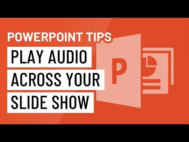 PowerPoint Quick Tip: Play Audio Across Your Slideshow