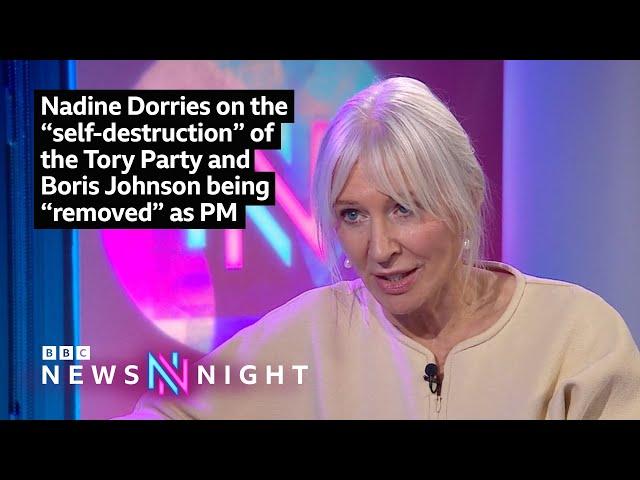 Nadine Dorries on the ”self-destruction” of the Tory Party and Boris Johnson being “removed” as PM