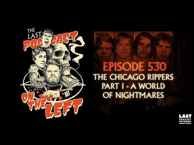 Episode 530: The Chicago Rippers Part I - A World of Nightmares