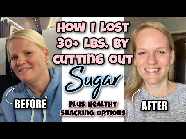 HOW I LOST 30+ LBS. BY CUTTING OUT SUGAR / SUGAR FREE SNACKING OPTIONS / HEALTH JOURNEY OVER 45