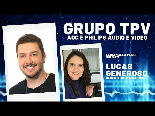 Marketing: Grupo TPV, detentor das marcas AOC e Philips Áudio e Vídeo. Entrevista com Lucas Generoso