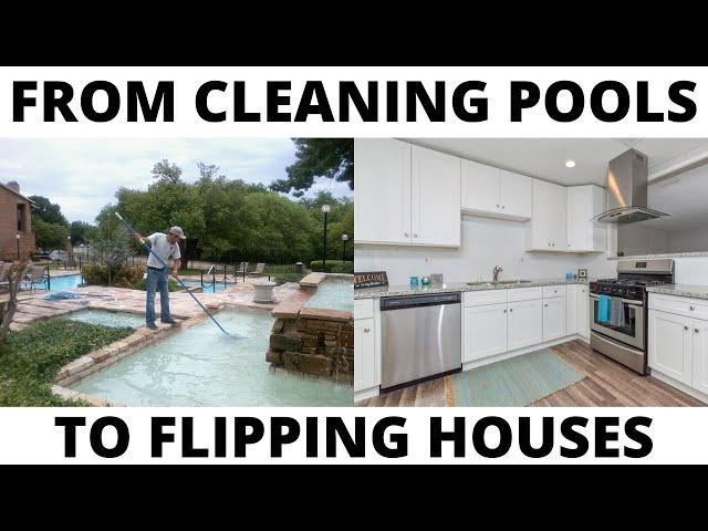 From Cleaning Pools To Flipping Houses - My Real Estate Story